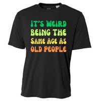 groovy It's Weird Being The Same Age As Old People  Cooling Performance Crew T-Shirt