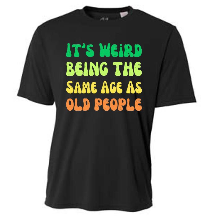 groovy It's Weird Being The Same Age As Old People  Cooling Performance Crew T-Shirt