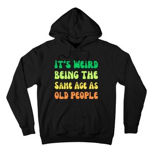 groovy It's Weird Being The Same Age As Old People  Hoodie