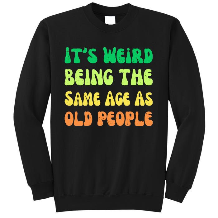 groovy It's Weird Being The Same Age As Old People  Sweatshirt