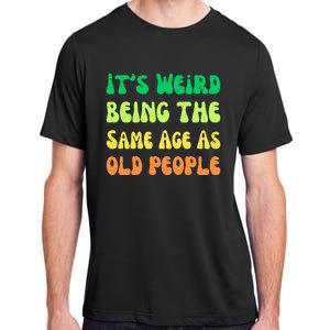 groovy It's Weird Being The Same Age As Old People  Adult ChromaSoft Performance T-Shirt