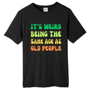 groovy It's Weird Being The Same Age As Old People  Tall Fusion ChromaSoft Performance T-Shirt