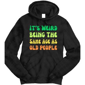 groovy It's Weird Being The Same Age As Old People  Tie Dye Hoodie