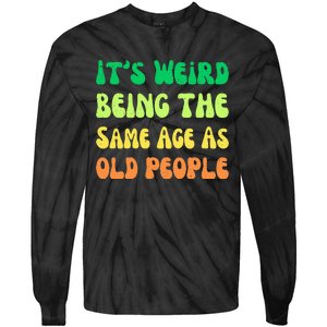 groovy It's Weird Being The Same Age As Old People  Tie-Dye Long Sleeve Shirt