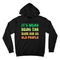 groovy It's Weird Being The Same Age As Old People  Tall Hoodie