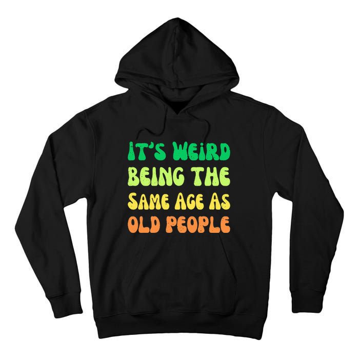 groovy It's Weird Being The Same Age As Old People  Tall Hoodie