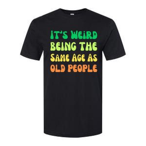 groovy It's Weird Being The Same Age As Old People  Softstyle CVC T-Shirt