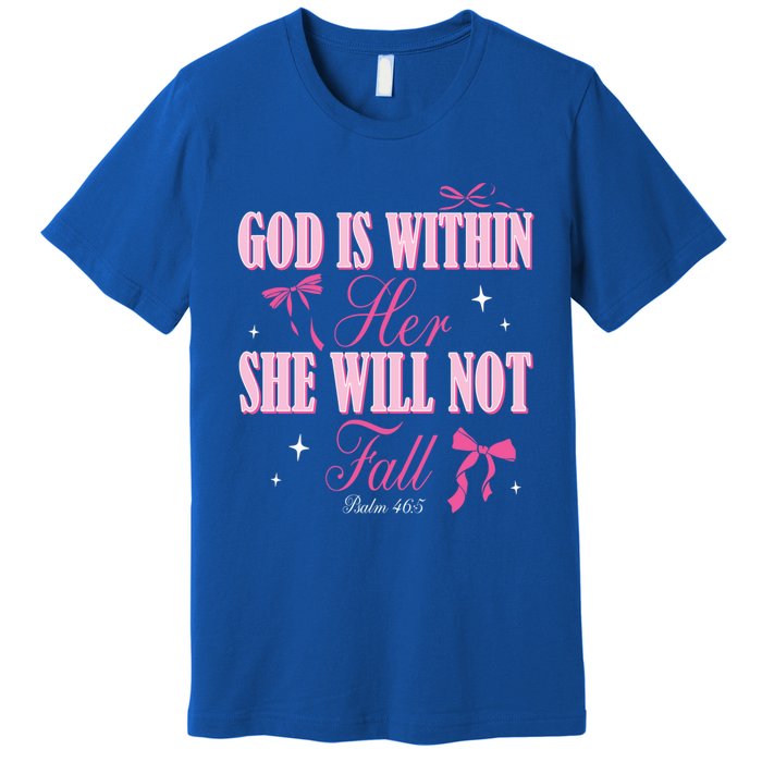 God Is Within Her She Will Not Fall Bible Verse Coquette Bow Great Gift Premium T-Shirt