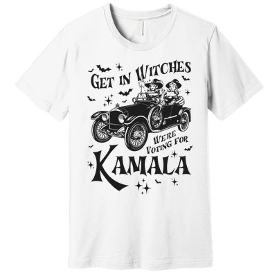 Get In Witches WeRe Voting For Kamala Premium T-Shirt