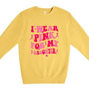 Groovy I Wear Pink Breast Cancer Awareness For My Daughter Gift Premium Crewneck Sweatshirt