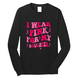 Groovy I Wear Pink Breast Cancer Awareness For My Daughter Gift Long Sleeve Shirt