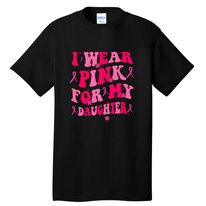 Groovy I Wear Pink Breast Cancer Awareness For My Daughter Gift Tall T-Shirt