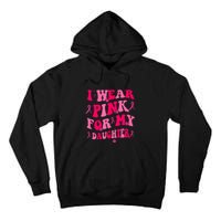 Groovy I Wear Pink Breast Cancer Awareness For My Daughter Gift Tall Hoodie