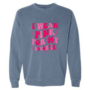 Groovy I Wear Pink Breast Cancer Awareness For My Daughter Gift Garment-Dyed Sweatshirt