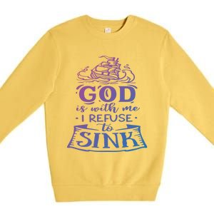 God Is With Me I Refuse To Sink Motivation Faith Meaningful Gift Premium Crewneck Sweatshirt