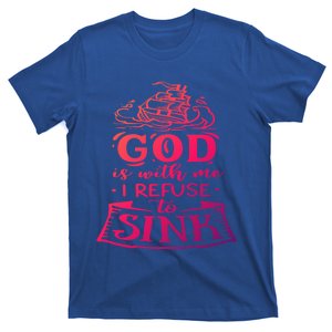 God Is With Me I Refuse To Sink Motivation Faith Meaningful Gift T-Shirt