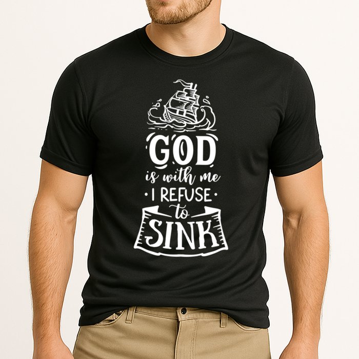 God Is With Me I Refuse To Sink Gift Performance Shirt