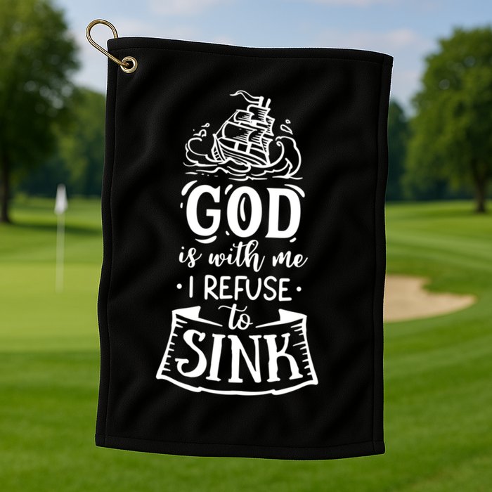 God Is With Me I Refuse To Sink Gift Golf Towel