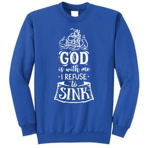 God Is With Me I Refuse To Sink Gift Sweatshirt