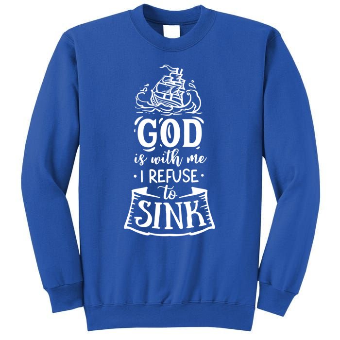 God Is With Me I Refuse To Sink Gift Sweatshirt