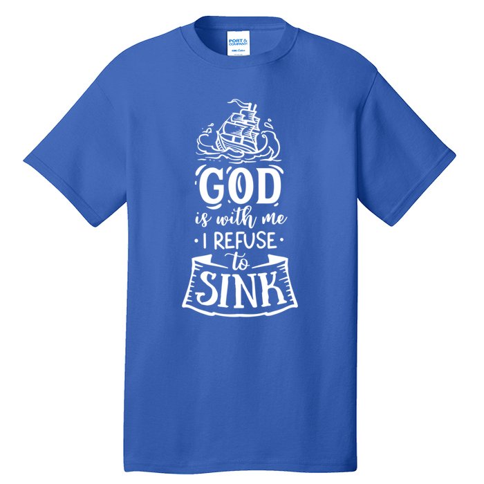 God Is With Me I Refuse To Sink Gift Tall T-Shirt