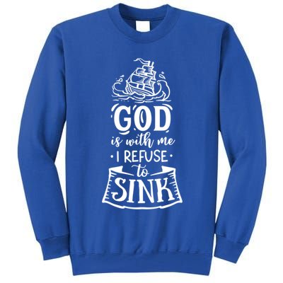 God Is With Me I Refuse To Sink Gift Tall Sweatshirt
