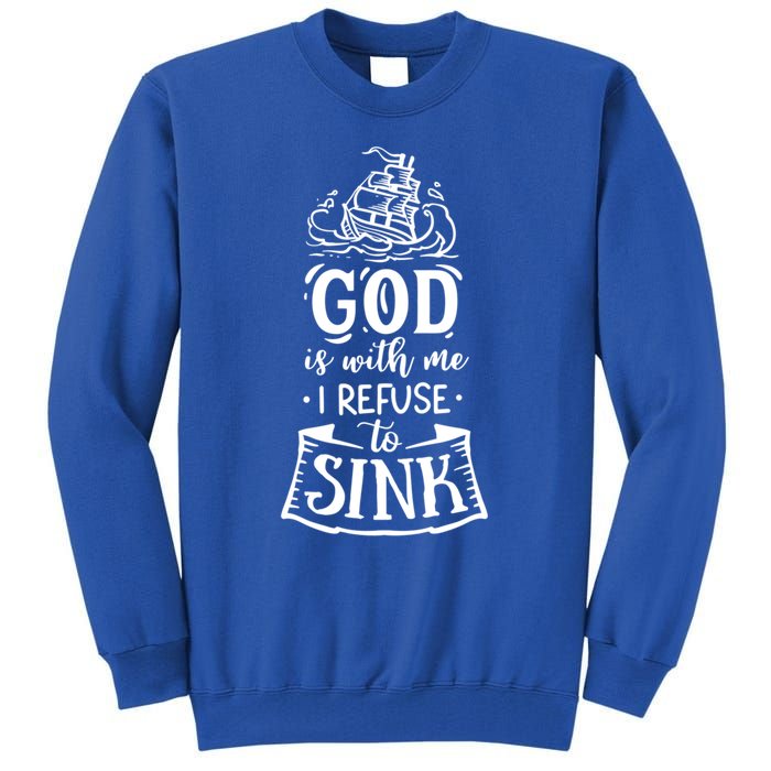 God Is With Me I Refuse To Sink Gift Tall Sweatshirt