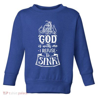 God Is With Me I Refuse To Sink Gift Toddler Sweatshirt