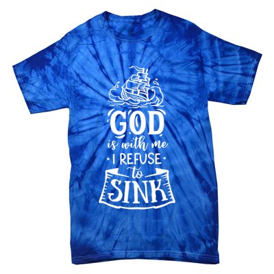 God Is With Me I Refuse To Sink Gift Tie-Dye T-Shirt