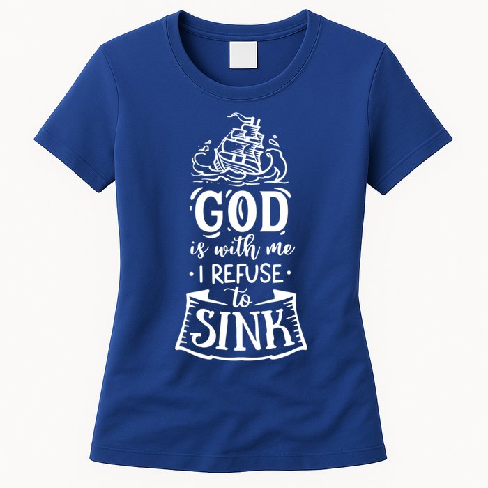 God Is With Me I Refuse To Sink Gift Womens T-Shirt