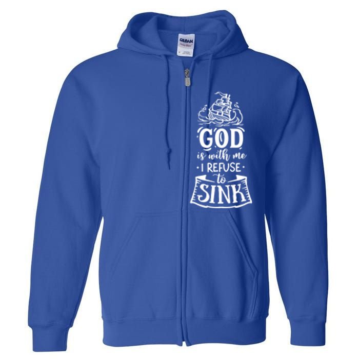 God Is With Me I Refuse To Sink Gift Full Zip Hoodie