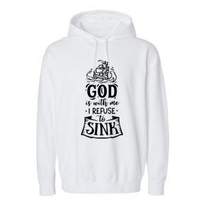 God Is With Me I Refuse To Sink Gift Garment-Dyed Fleece Hoodie