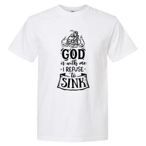 God Is With Me I Refuse To Sink Gift Garment-Dyed Heavyweight T-Shirt