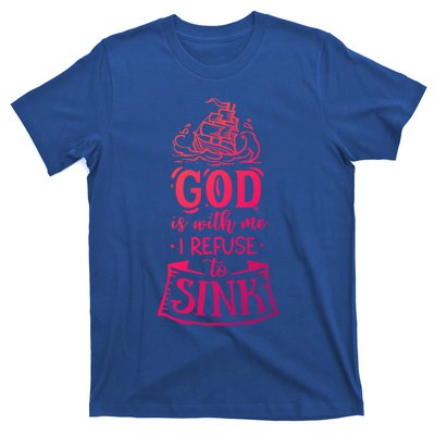 God Is With Me I Refuse To Sink Gift T-Shirt