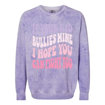 Groovy If Your Bullies Mine I Hope You Can Fight Too Colorblast Crewneck Sweatshirt