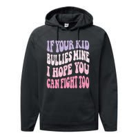 Groovy If Your Bullies Mine I Hope You Can Fight Too Performance Fleece Hoodie