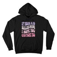 Groovy If Your Bullies Mine I Hope You Can Fight Too Hoodie