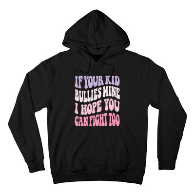 Groovy If Your Bullies Mine I Hope You Can Fight Too Hoodie