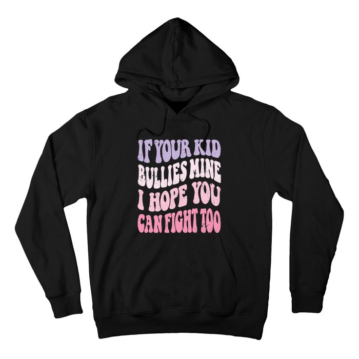 Groovy If Your Bullies Mine I Hope You Can Fight Too Hoodie