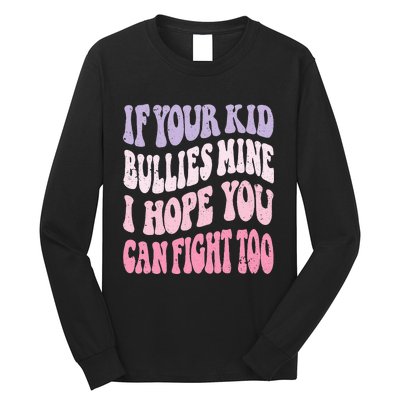 Groovy If Your Bullies Mine I Hope You Can Fight Too Long Sleeve Shirt