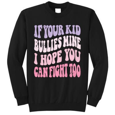 Groovy If Your Bullies Mine I Hope You Can Fight Too Sweatshirt