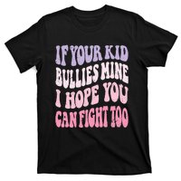 Groovy If Your Bullies Mine I Hope You Can Fight Too T-Shirt