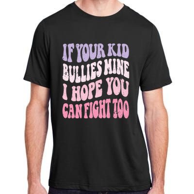 Groovy If Your Bullies Mine I Hope You Can Fight Too Adult ChromaSoft Performance T-Shirt