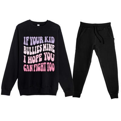 Groovy If Your Bullies Mine I Hope You Can Fight Too Premium Crewneck Sweatsuit Set