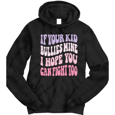 Groovy If Your Bullies Mine I Hope You Can Fight Too Tie Dye Hoodie