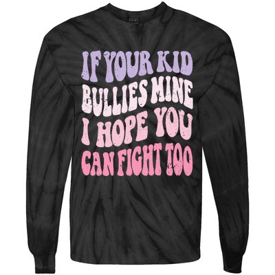 Groovy If Your Bullies Mine I Hope You Can Fight Too Tie-Dye Long Sleeve Shirt