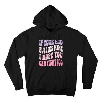 Groovy If Your Bullies Mine I Hope You Can Fight Too Tall Hoodie