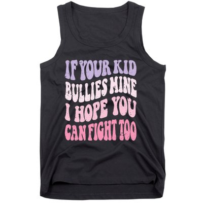 Groovy If Your Bullies Mine I Hope You Can Fight Too Tank Top