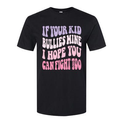 Groovy If Your Bullies Mine I Hope You Can Fight Too Softstyle CVC T-Shirt