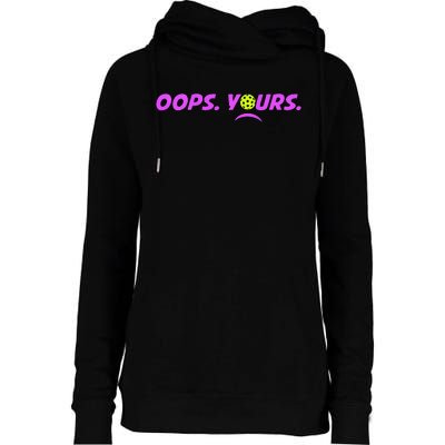 Got It.Oops Yours Funny Pickleball Lovers Womens Funnel Neck Pullover Hood